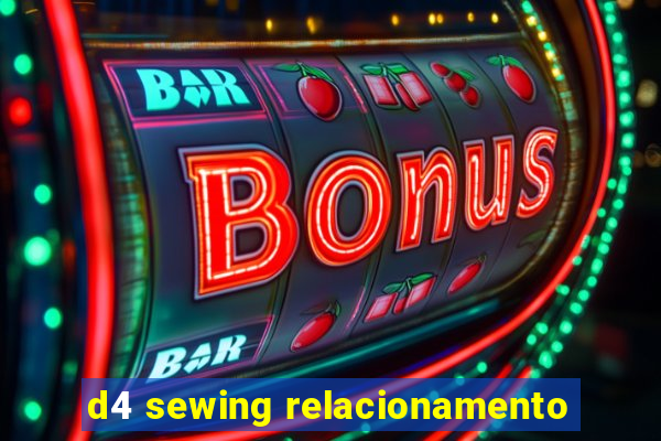 d4 sewing relacionamento